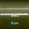 APA Gloss Metallic BILLIONAIRE GREEN JP/999.43